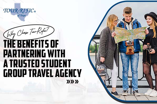 Why Choose Tour-Rific The Benefits of Partnering with a Trusted Student Group Travel Agency